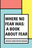 Where No Fear Was: A Book about Fear