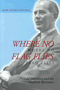 Where No Flag Flies: Donald Davidson and the Southern Resistance Volume 1