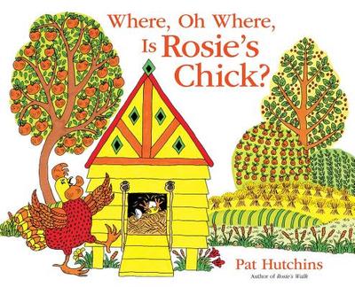 Where, Oh Where, Is Rosie's Chick? - Hutchins, Pat