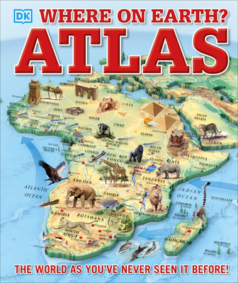 Where on Earth? Atlas: The World as You've Never Seen It Before - DK