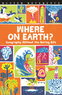 Where on Earth?: Geography without the Boring Bits