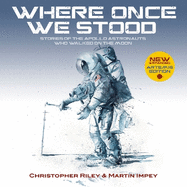 WHERE ONCE WE STOOD: Stories of the Apollo Astronauts Who Walked on the Moon - EXPANDED Artemis Edition