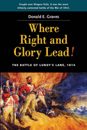 Where Right and Glory Lead!: The Battle of Lundy's Lane, 1814