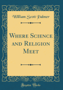 Where Science and Religion Meet (Classic Reprint)