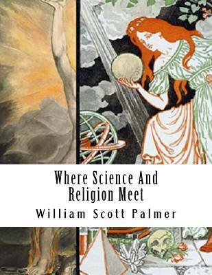 Where Science And Religion Meet - Palmer, William Scott