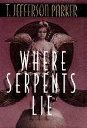 Where Serpents Lie - Parker, T Jefferson