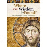 Where shall Wisdom be Found: A festival service in search of God's wisdom