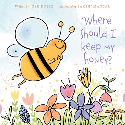 Where Should I Keep My Honey? - Noble, Josh, and Schweitzer, Megan (Editor), and Mangal, Sakshi