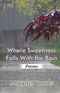 Where Sweetness Falls With the Rain: Poems