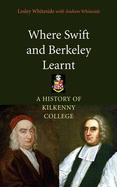 Where Swift and Berkeley Learned: A History of Kilkenny College