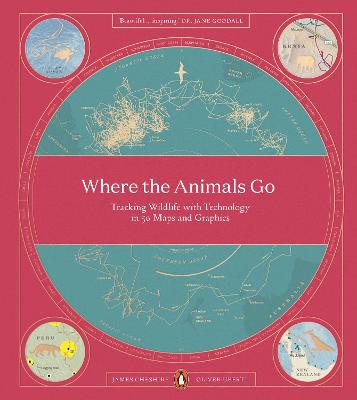 Where The Animals Go: Tracking Wildlife with Technology in 50 Maps and Graphics - Cheshire, James, and Uberti, Oliver