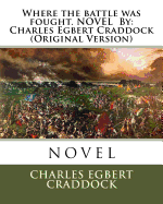 Where the Battle Was Fought. Novel by: Charles Egbert Craddock (Original Version)