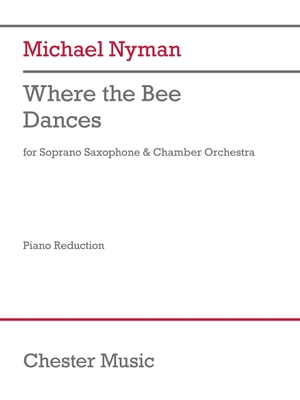 Where the Bee Dances: For Soprano Saxophone and Chamber Orchestra Saxophone/Piano Reduction - Nyman, Michael (Composer)