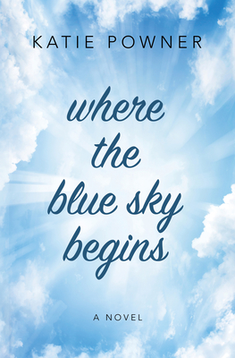 Where the Blue Sky Begins - Powner, Katie