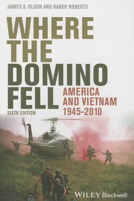 Where the Domino Fell: America and Vietnam 1945 - 2010 - Olson, James S., and Roberts, Randy W.
