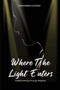 Where the Light Enters: A Story of Rising Through Shadows