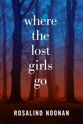 Where the Lost Girls Go - Noonan, Rosalind