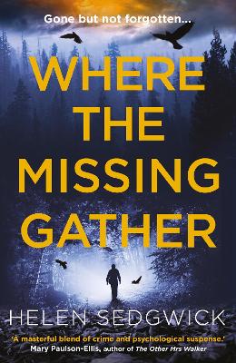 Where the Missing Gather: 'Helen Sedgwick saw into the future and that future is now!' Lemn Sissay, author of My Name Is Why - Sedgwick, Helen