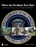Where the Presidents Were Born: The History & Preservation of the Presidential Birthplaces