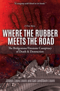 Where the Rubber Meets the Road: The Bridgestone/Firestone Conspiracy of Death & Destruction a True Story