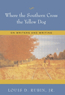 Where the Southern Cross the Yellow Dog: On Writers and Writing