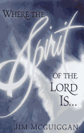 Where the Spirit of the Lord Is