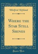 Where the Star Still Shines (Classic Reprint)