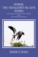 Where the Swallowtail Kite Soars: The Legacies of Glades County, Florida and the Vanishing Wilderness