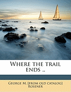 Where the Trail Ends ..