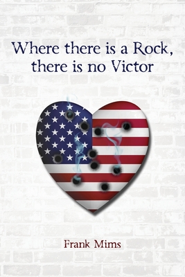 Where there is a Rock, there is no Victor - Mims, Frank