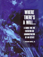 Where There's a Will: A Guide for the Executor or Administrator of an Estate