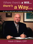 Where There's a Will...There's a Way...: An Easy to Read Book on Canadian Estate Planning