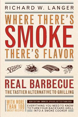 Where There's Smoke There's Flavor: Real Barbecue - Langer, Richard W