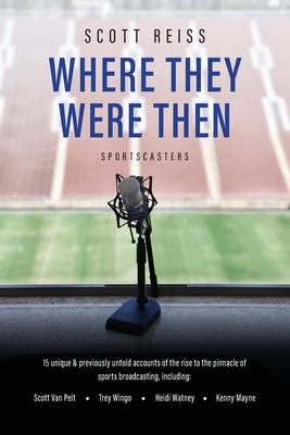 Where They Were Then: Sportscasters - Reiss, Scott