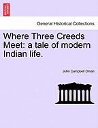 Where Three Creeds Meet; A Tale of Modern Indian Life