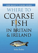Where to Coarse Fish in Britain and Ireland