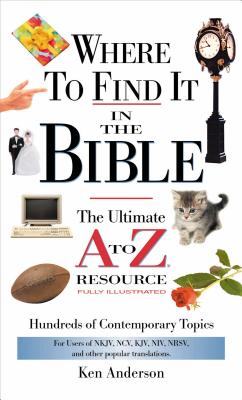 Where to Find It in the Bible: The Ultimate A to Z Resource - Anderson, Ken, and Thomas Nelson Publishers