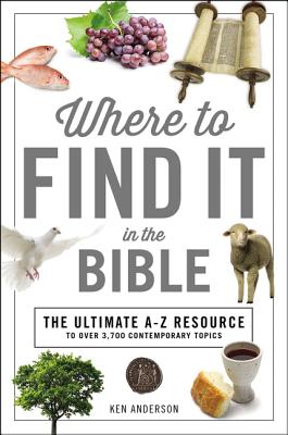 Where to Find It in the Bible: Topical Index for Quick-And-Easy Reference - Anderson, Ken