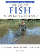 Where to Fish in Britain & Ireland - Bailey, John