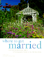 Where to Get Married: San Francisco Bay Area: A Photographic Guide to the 100 Best Sites - Glade, Philippe (Photographer), and Jana, Reena