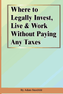 Where to Legally Invest, Live & Work Without Paying Any Taxes