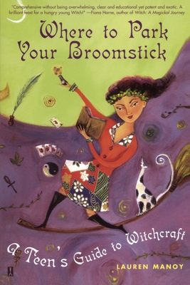 Where to Park Your Broomstick: A Teen's Guide to Witchcraft - Manoy, Lauren