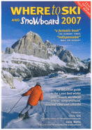 Where to Ski and Snowboard 2007: The 1000 Best Winter Sports Resorts in the World