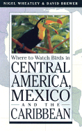 Where to Watch Birds in Central America, Mexico, and the Caribbean