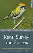 Where to Watch Birds in Kent, Surrey and Sussex - Taylor, Don, and Wheatley, Jeffery J., and James, Paul