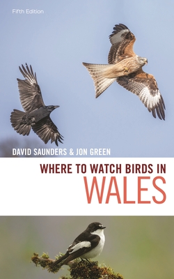 Where to Watch Birds in Wales - Saunders, David, and Green, Jon