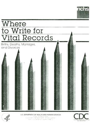 Where to Write for Vital Records: Births, Deaths, Marriages, and Divorces - National Center for Health Statistics (Creator)