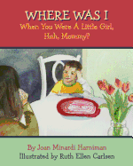 Where Was I When You Were A Little Girl, Huh, Mommy?