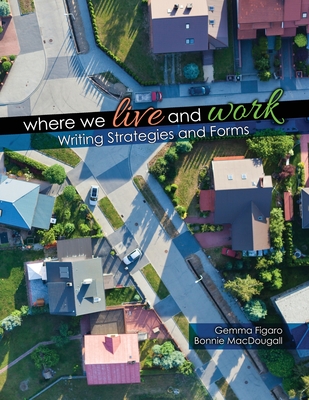 Where We Live and Work: Writing Strategies and Forms - Macdougall, Bonnie, and Figaro, Gemma