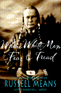 Where White Men Fear to Tread: The Autobiography of Russell Means - Means, Russell, and Wolf, Marvin J